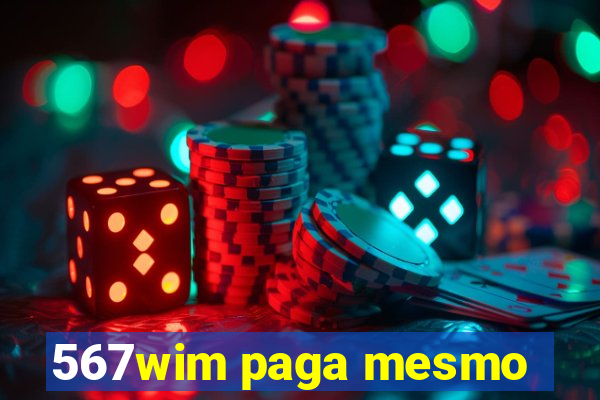 567wim paga mesmo